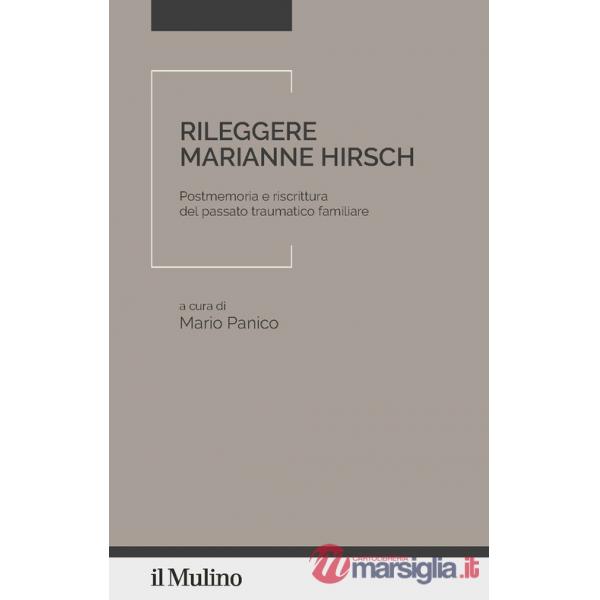 Rileggere Marianne Hirsch. Postmemoria e riscrittura del passato traumatico familiare