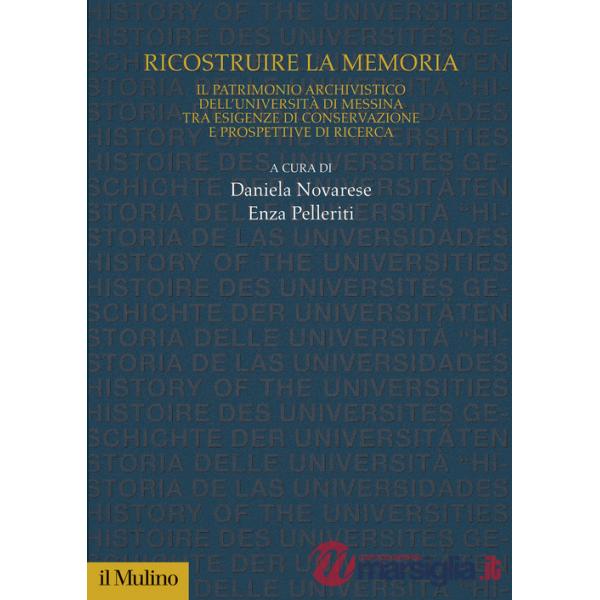 Ricostruire la memoria. Il patrimonio archivistico dell'Università di Messina tra esigenze di conservazione e prospettive di ric