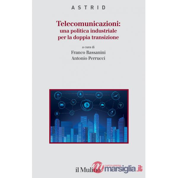 Telecomunicazioni: una politica industriale per la doppia transizione