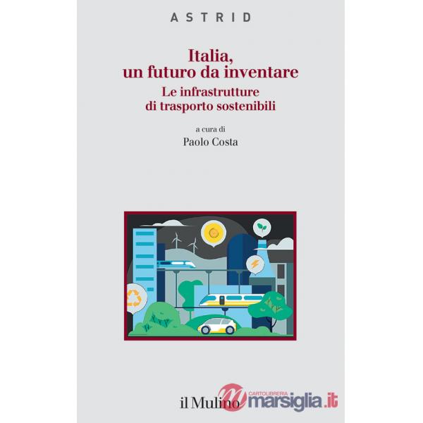Italia, un futuro da inventare. Le infrastrutture di trasporto sostenibili