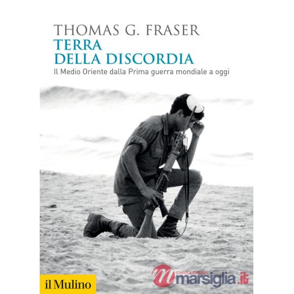 Terra della discordia. Il Medio Oriente dalla Prima guerra mondiale a oggi
