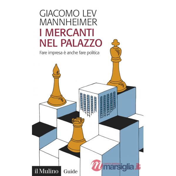 Mercanti nel palazzo. Fare impresa è anche fare politica (I)