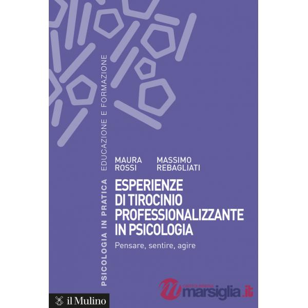 Esperienze di tirocinio professionalizzante in psicologia. Pensare, sentire, agire