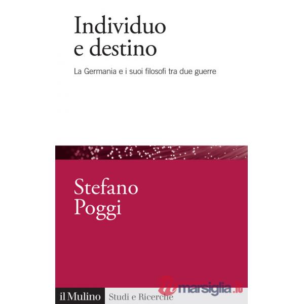 Individuo e destino. La Germania e i suoi filosofi tra due guerre