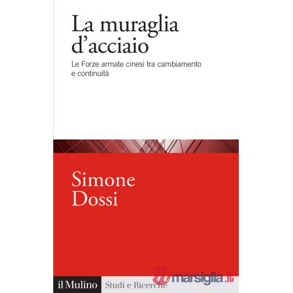 Muraglia d'acciaio. Le Forze armate cinesi tra cambiamento e continuità (La)