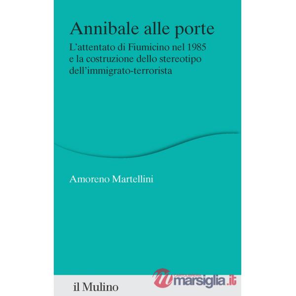 Annibale alle porte. L'attentato di Fiumicino nel 1985 e la costruzione dello stereotipo dell'immigrato-terrorista