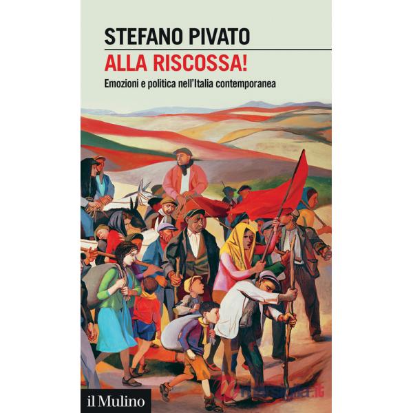 Alla riscossa!. Emozioni e politica nell'Italia contemporanea