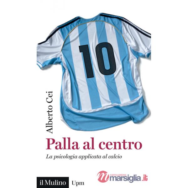 Palla al centro. La psicologia applicata al calcio
