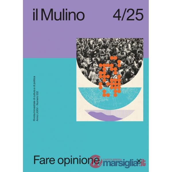 Mulino. Rivista trimestrale di cultura e di politica (2025) (Il). Vol. 4: Fare opinione