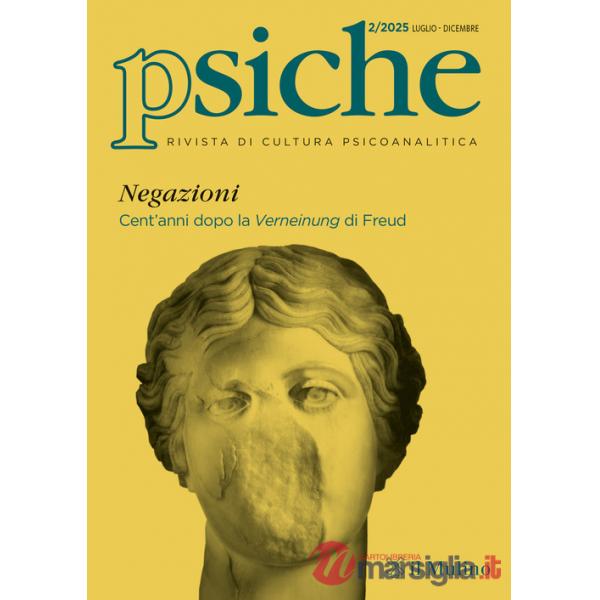 Psiche. Rivista di cultura psicoanalitica (2025). Vol. 2: Negazioni. Cent'anni dopo la Verneinung di Freud