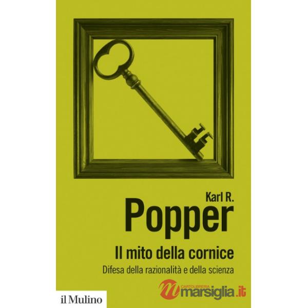 Mito della cornice. Difesa della razionalità e della scienza. Nuova ediz. (Il)
