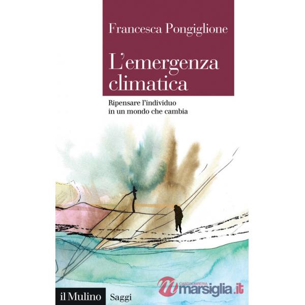 Emergenza climatica. Ripensare l'individuo in un mondo che cambia (L')