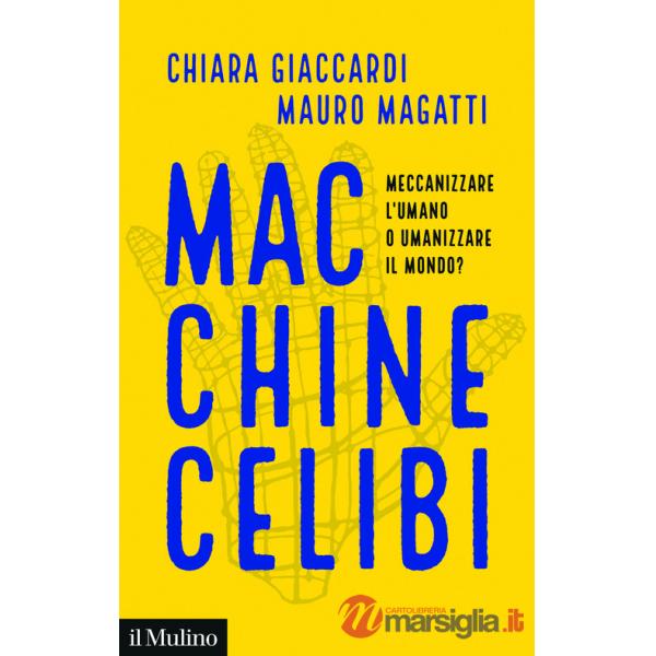 Macchine celibi. Meccanizzare l'umano o umanizzare il mondo?