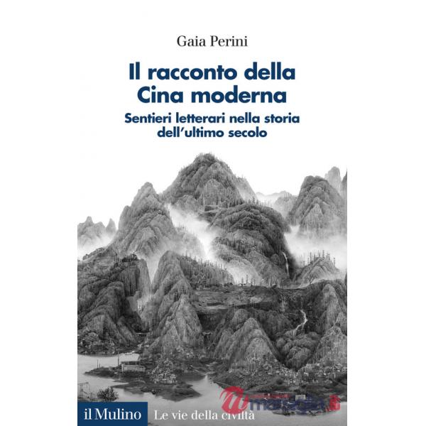 Racconto della Cina moderna. Sentieri letterari nella storia dell'ultimo secolo (Il)