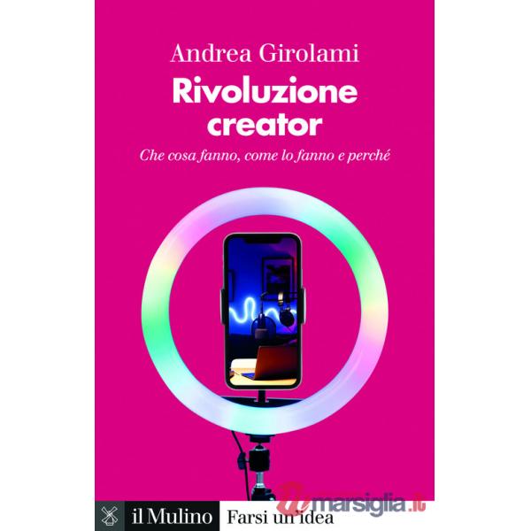 Rivoluzione creator. Che cosa fanno, come lo fanno e perché
