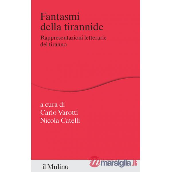 Fantasmi della tirannide. Rappresentazioni letterarie del tiranno