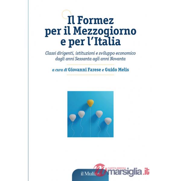 Formez per il Mezzogiorno e per l'Italia. Classi dirigenti, istituzioni e sviluppo economico dagli anni Sessanta agli anni Novan