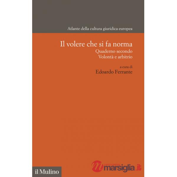 Volere che si fa norma. Quaderno secondo. Volontà e arbitrio (Il)