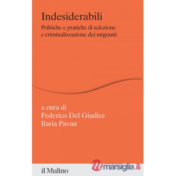 Indesiderabili. Politiche e pratiche di selezione e criminalizzazione dei migranti