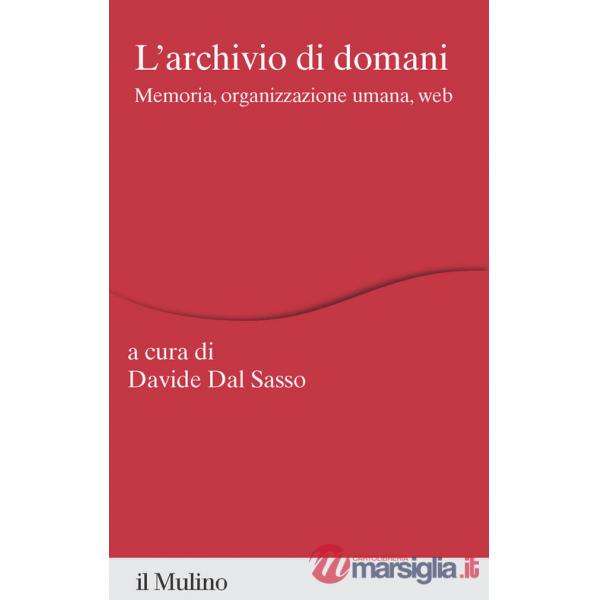 Archivio di domani. Memoria, organizzazione umana, web (L')