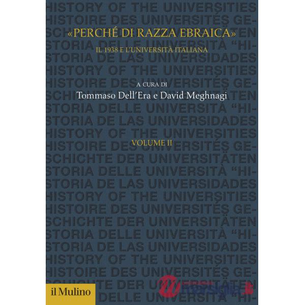 «Perché di razza ebraica». Il 1938 e l'università italiana. Vol. 2