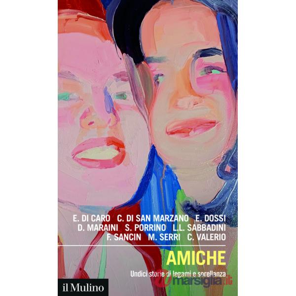 Amiche. Undici storie di legami e sorellanza