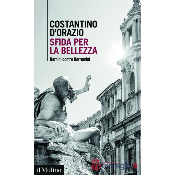 Sfida per la bellezza. Bernini contro Borromini