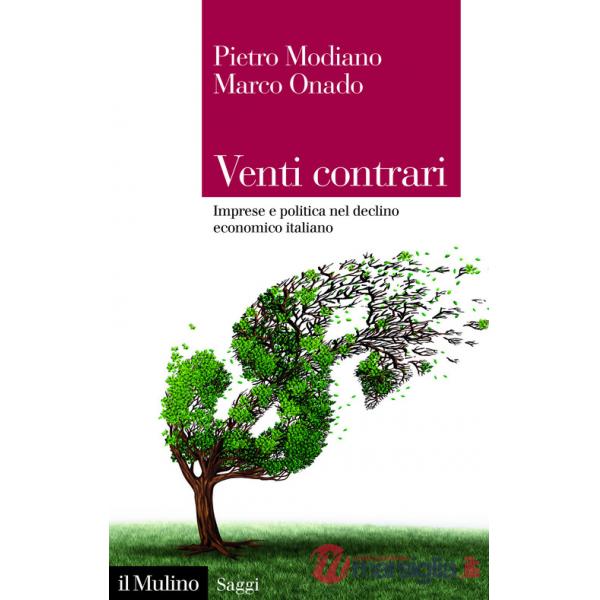 Venti contrari. Imprese e politica nel declino economico italiano