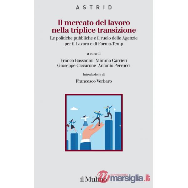 Mercato del lavoro nella triplice transizione. Le politiche pubbliche e il ruolo delle Agenzie per il Lavoro e di Forma.Temp (Il
