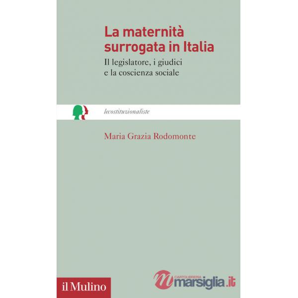 Maternità surrogata in Italia. Il legislatore, i giudici e la coscienza sociale (La)