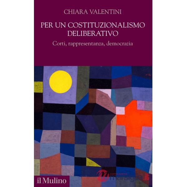 Per un costituzionalismo deliberativo. Corti, rappresentanza, democrazia