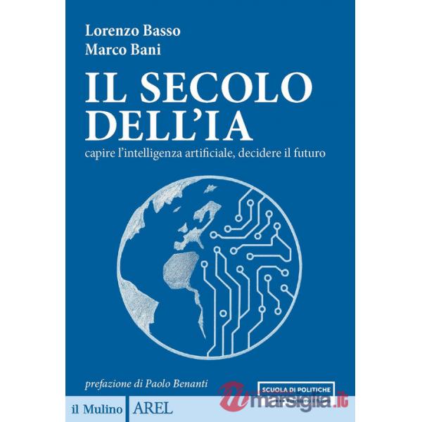 Secolo dell'IA. Capire l'intelligenza artificiale, decidere il futuro (Il)