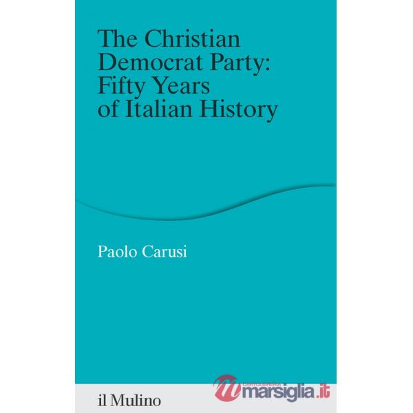 Christian Democrat Party: fifty years of Italian history (The)