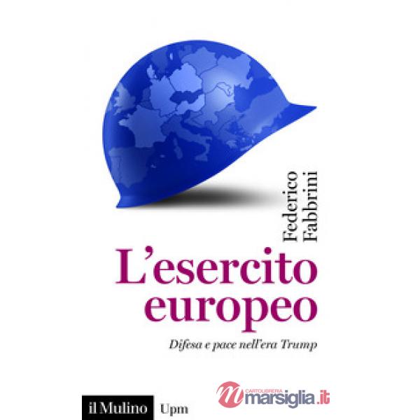 Esercito europeo. Difesa e pace nell'era Trump (L')