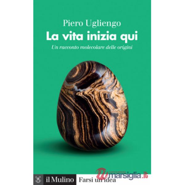 Vita inizia qui. Un racconto molecolare delle origini (La)
