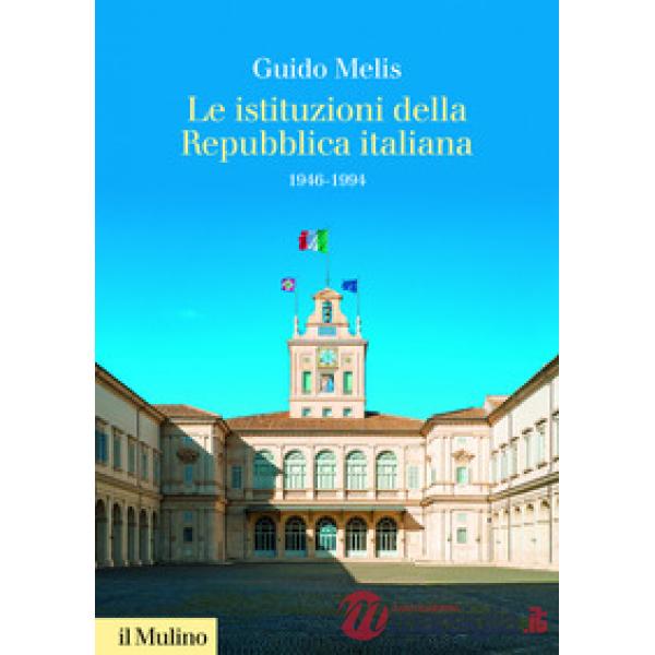 Istituzioni della Repubblica italiana. 1946-1994 (Le)