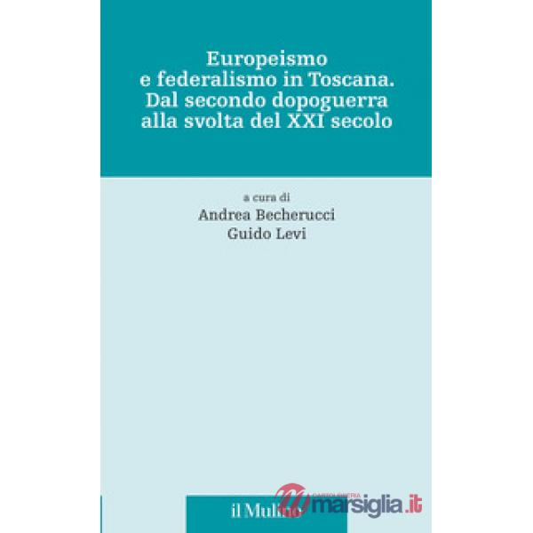 Europeismo e federalismo in Toscana. Dal secondo dopoguerra alla svolta del XXI secolo