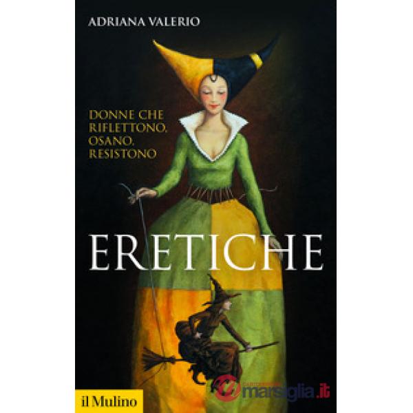 Eretiche. Donne che riflettono, osano, resistono