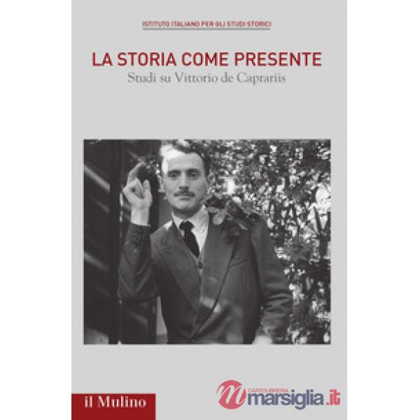 Storia come presente. Studi su Vittorio De Caprariis (La)