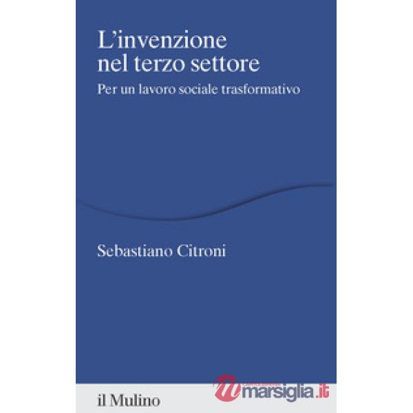 Invenzione nel terzo settore. Per un lavoro sociale trasformativo (L')