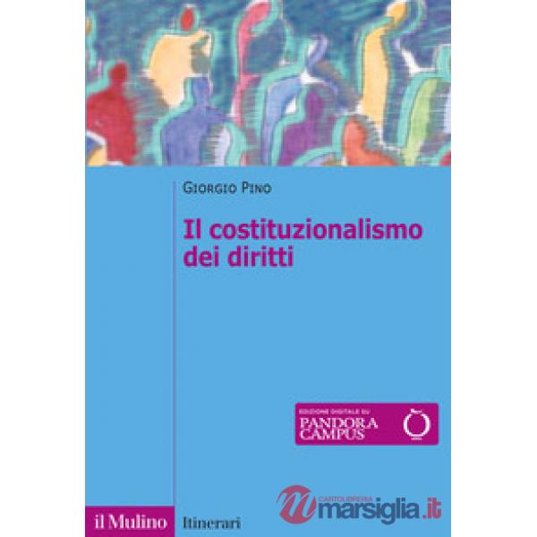 Costituzionalismo dei diritti. Struttura e limiti del costituzionalismo contemporaneo (Il)