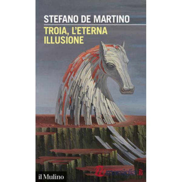 Troia, l'eterna illusione