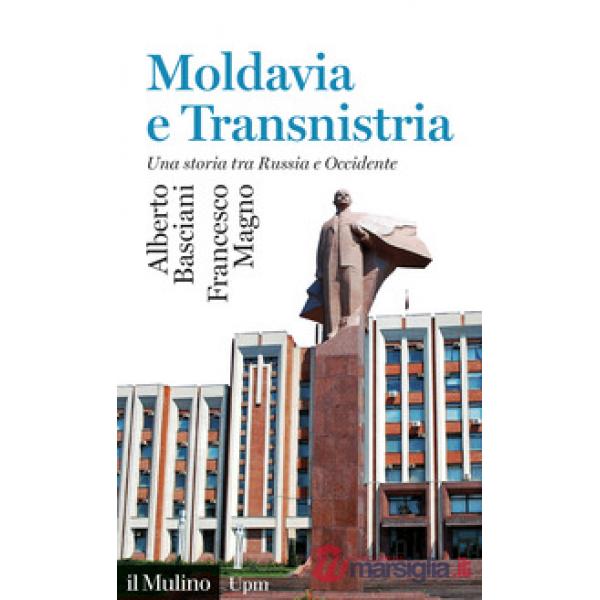 Moldavia e Transnistria. Una storia tra Russia e Occidente