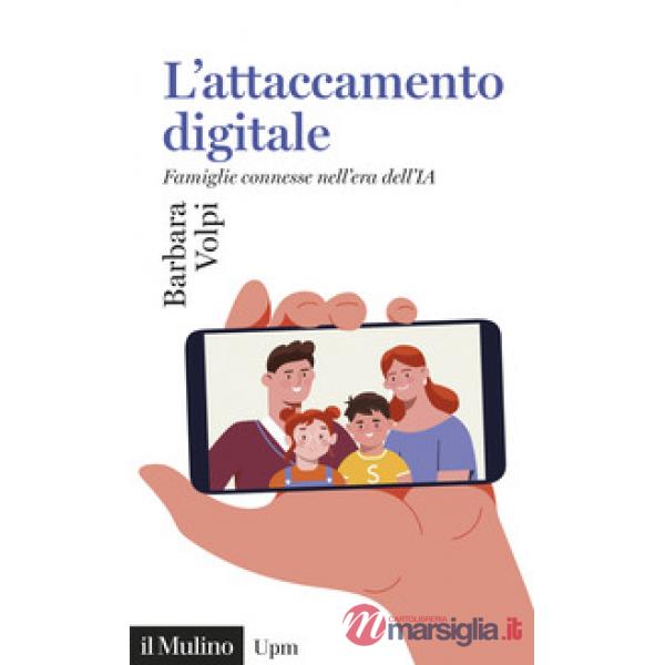 Attaccamento digitale. Famiglie connesse nell'era dell'IA (L')