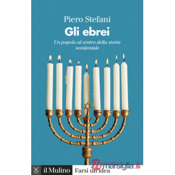 Ebrei. Le vicende di un popolo al centro della storia occidentale. Nuova ediz. (Gli)
