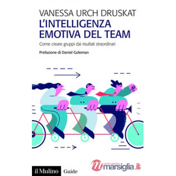 Intelligenza emotiva del team. Come creare gruppi dai risultati straordinari (L')