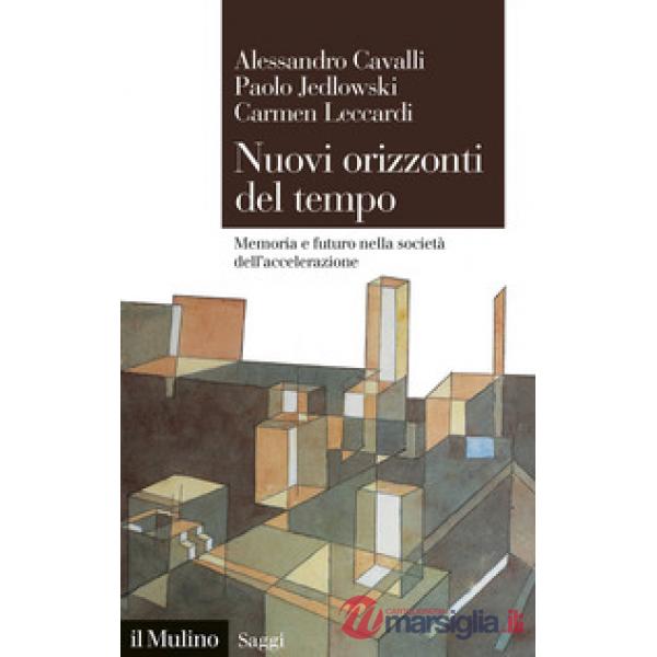 Nuovi orizzonti del tempo. Memoria e futuro nella società dell'accelerazione