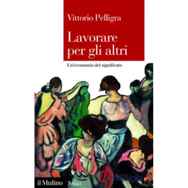 Lavorare per gli altri. Un'economia del significato