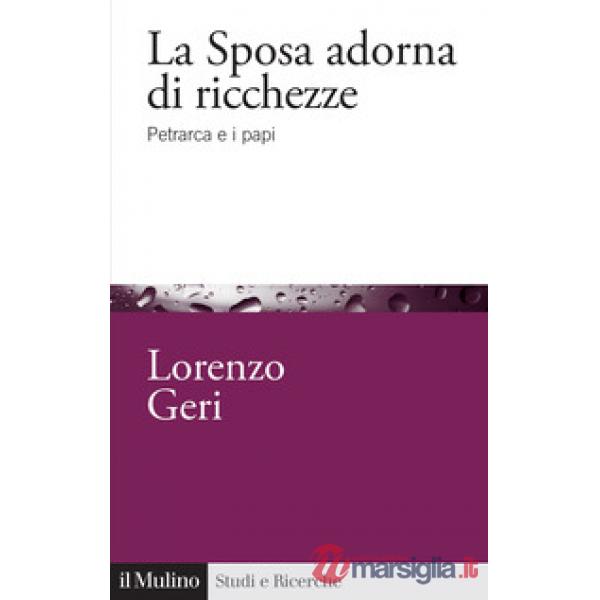Sposa adorna di ricchezze. Petrarca e i papi (La)