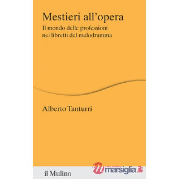 Mestieri all'opera. Il mondo delle professioni nei libretti del melodramma